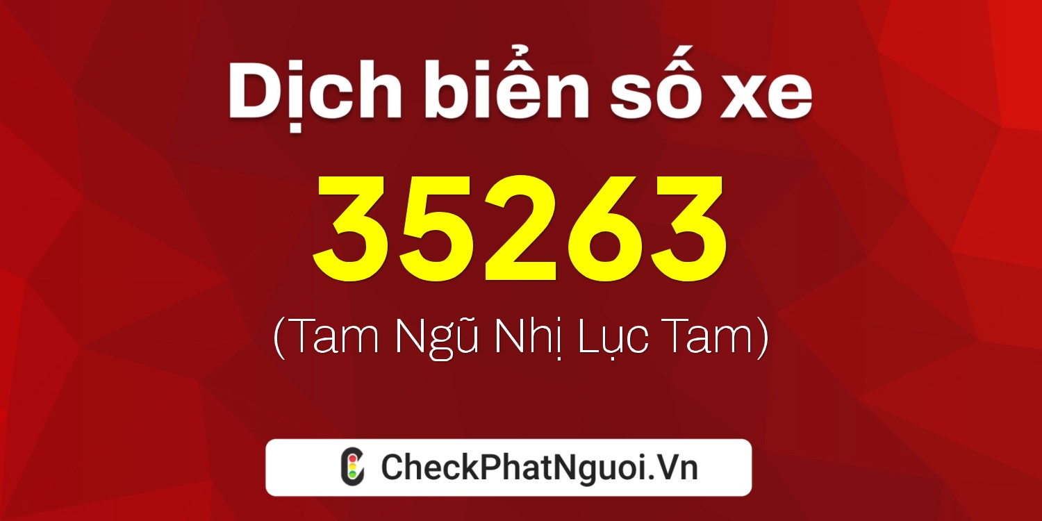 Dịch ý nghĩa <b>biển số xe 77A-35263</b> tại website checkphatnguoi.vn