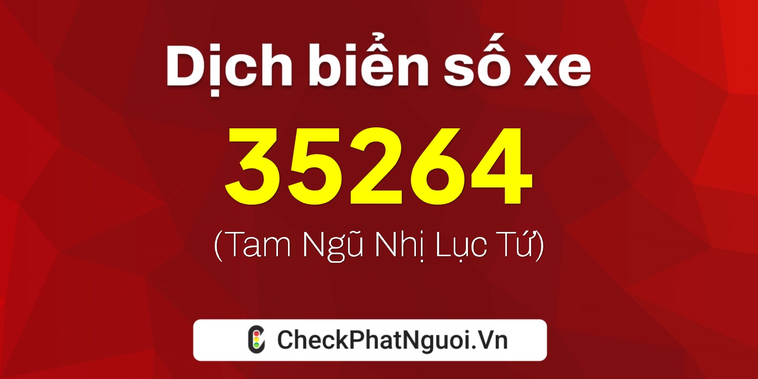 Dịch ý nghĩa <b>biển số xe 60K-35264</b> tại website checkphatnguoi.vn
