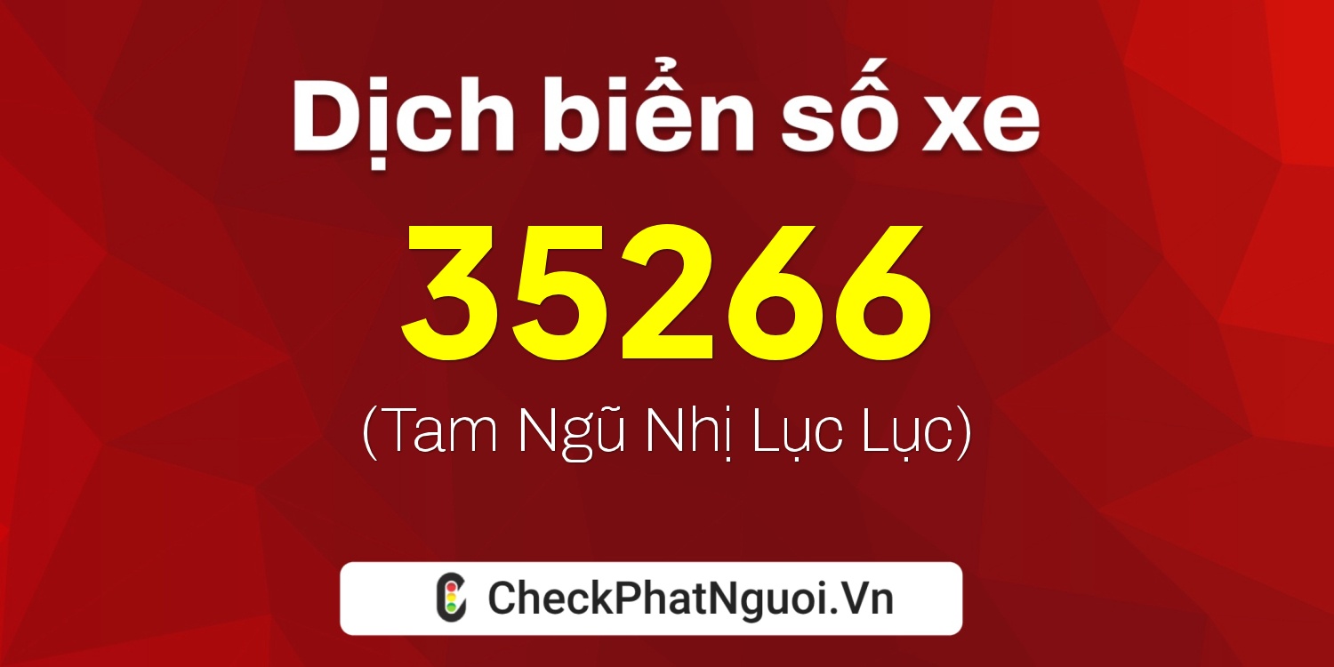 Dịch ý nghĩa <b>biển số xe 76H1-35266</b> tại website checkphatnguoi.vn