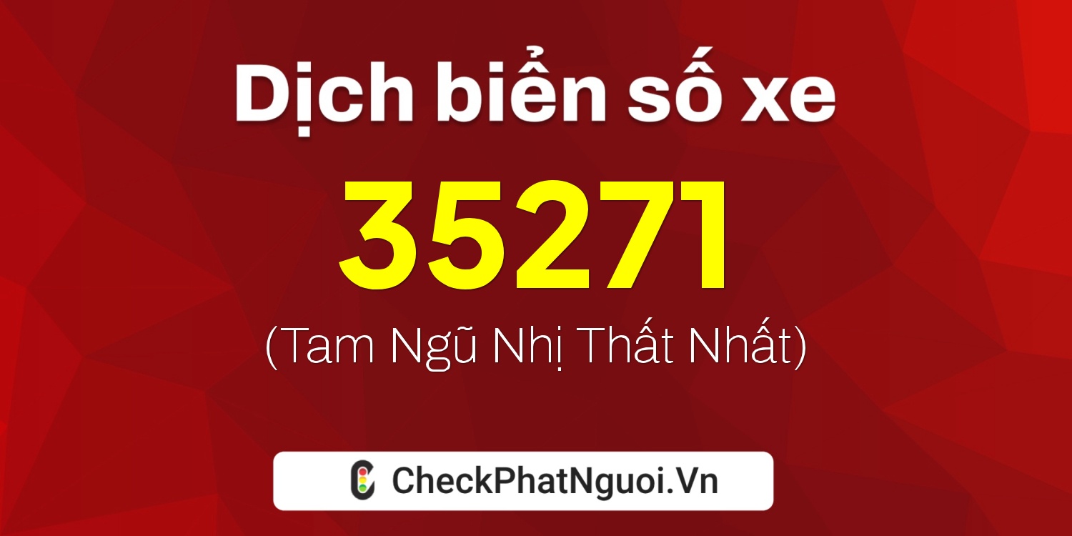 Dịch ý nghĩa <b>biển số xe 51K-35271</b> tại website checkphatnguoi.vn