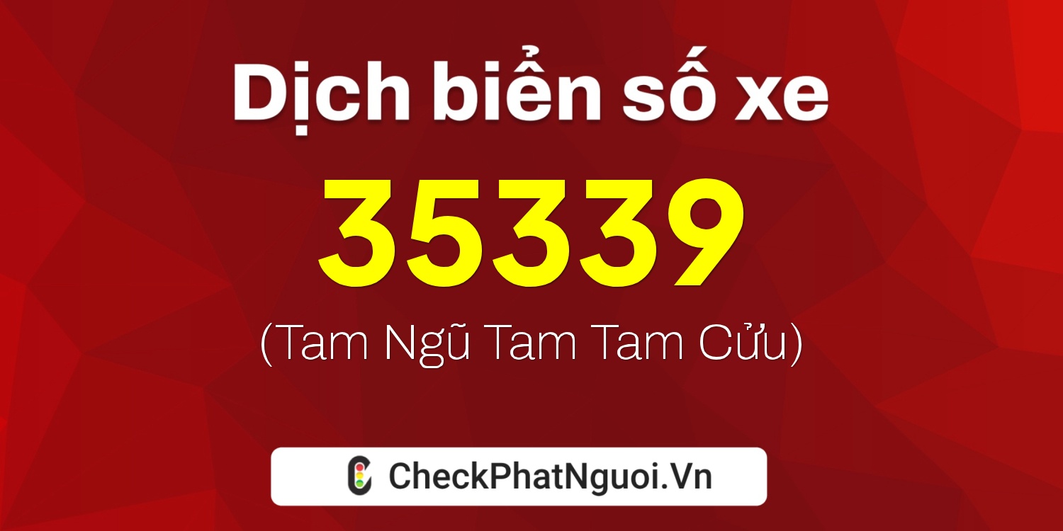 Dịch ý nghĩa <b>biển số xe 76G1-35339</b> tại website checkphatnguoi.vn