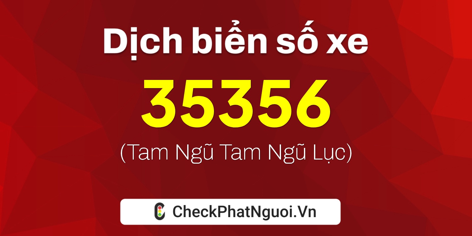 Dịch ý nghĩa <b>biển số xe 65B2-35356</b> tại website checkphatnguoi.vn