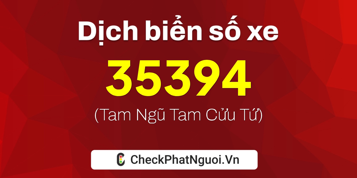 Dịch ý nghĩa <b>biển số xe 68N1-35394</b> tại website checkphatnguoi.vn