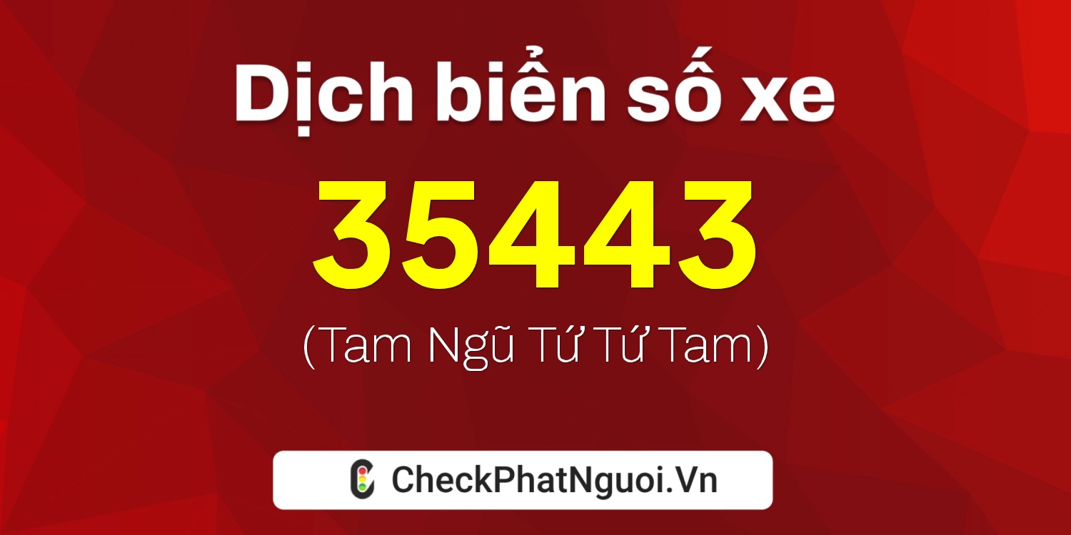 Dịch ý nghĩa <b>biển số xe 68A-35443</b> tại website checkphatnguoi.vn