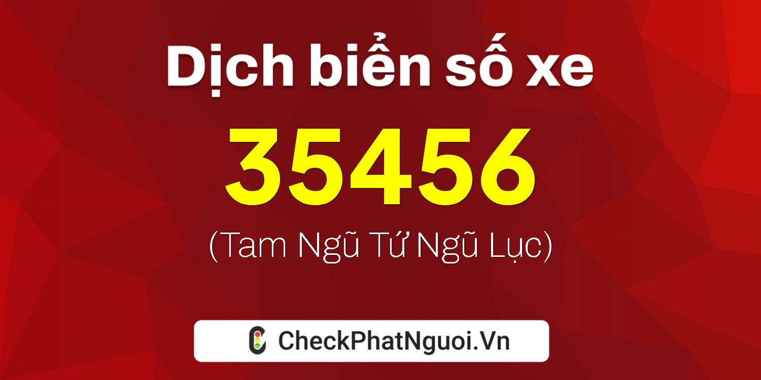 Dịch ý nghĩa <b>biển số xe 20A-35456</b> tại website checkphatnguoi.vn