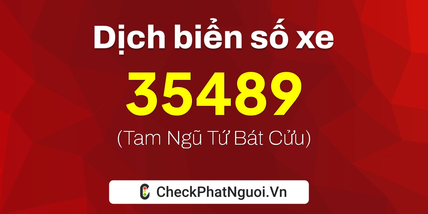 Dịch ý nghĩa <b>biển số xe 35489</b> tại website checkphatnguoi.vn