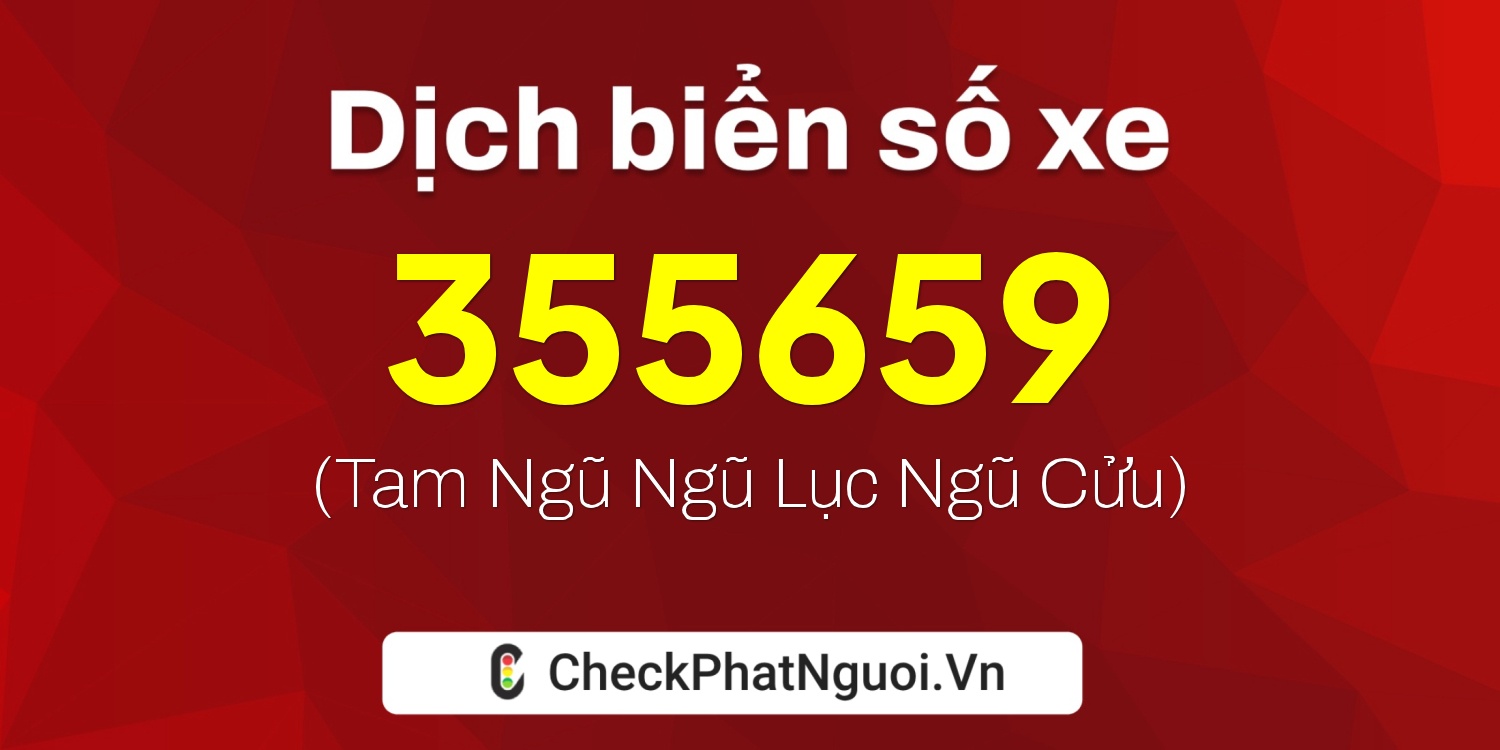 Dịch ý nghĩa <b>biển số xe 355659</b> tại website checkphatnguoi.vn