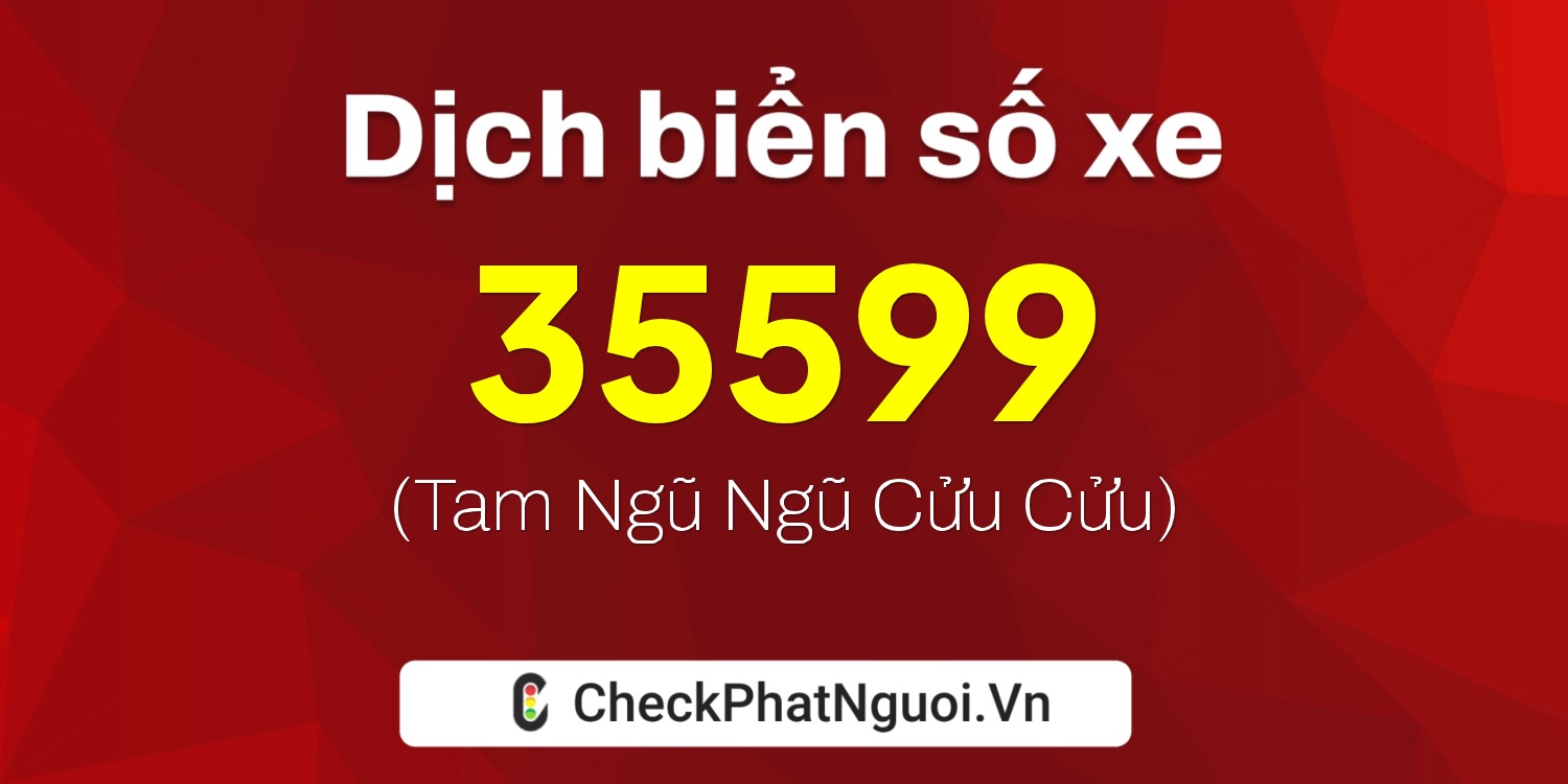 Dịch ý nghĩa <b>biển số xe 49C-35599</b> tại website checkphatnguoi.vn