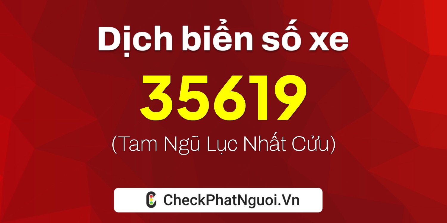 Dịch ý nghĩa <b>biển số xe 89AA-35619</b> tại website checkphatnguoi.vn