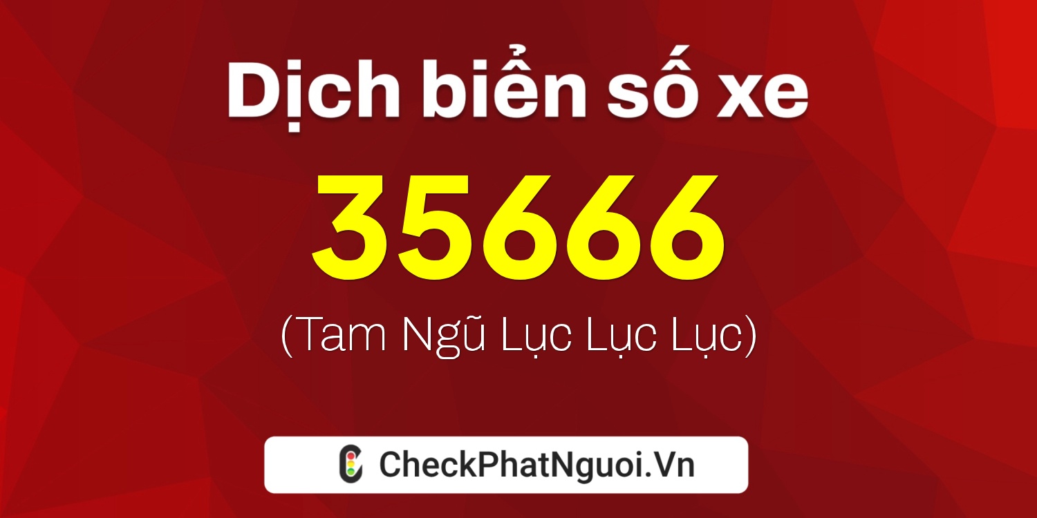 Dịch ý nghĩa <b>biển số xe 62H1-35666</b> tại website checkphatnguoi.vn