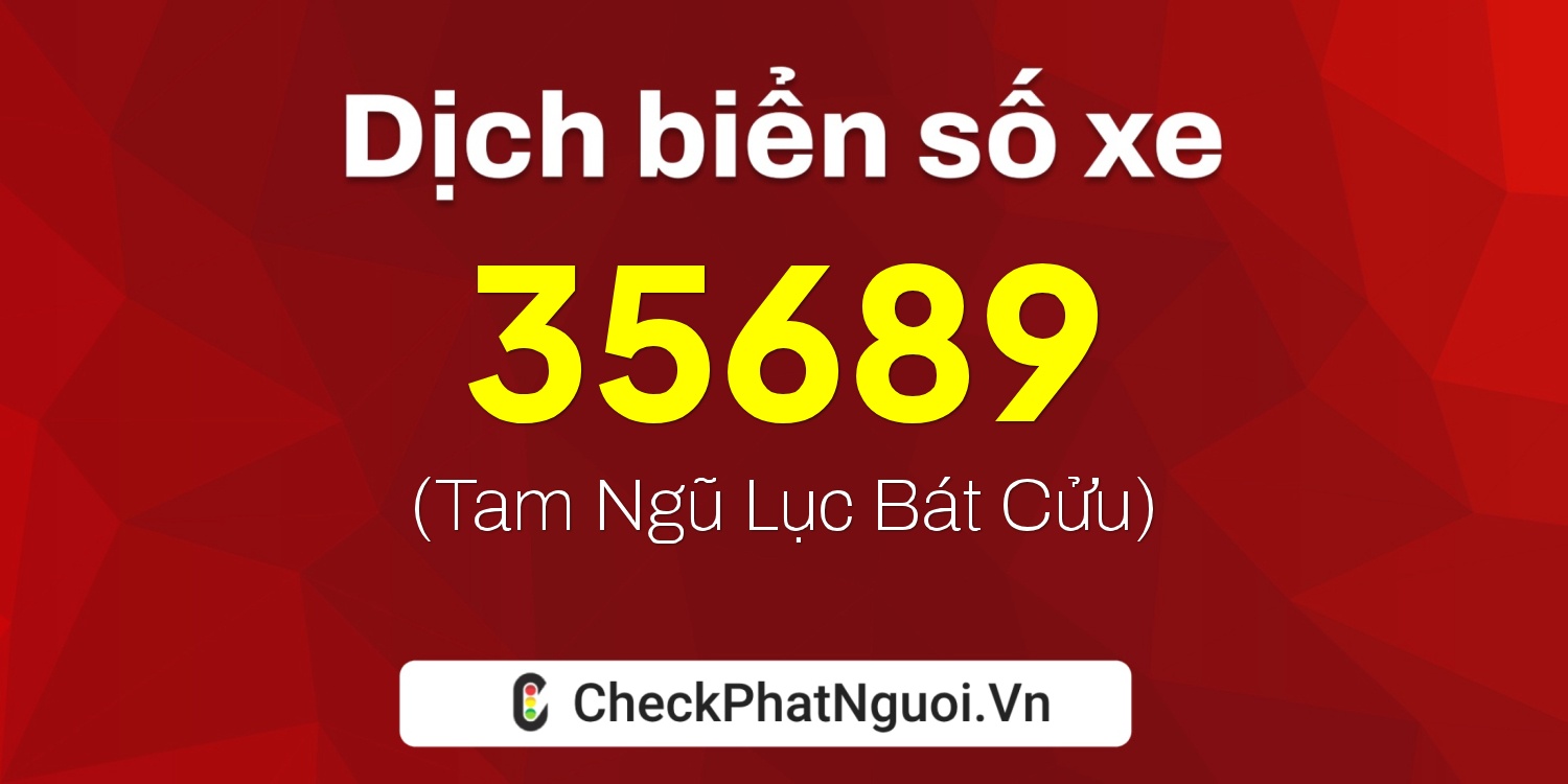 Dịch ý nghĩa <b>biển số xe 49A-35689</b> tại website checkphatnguoi.vn
