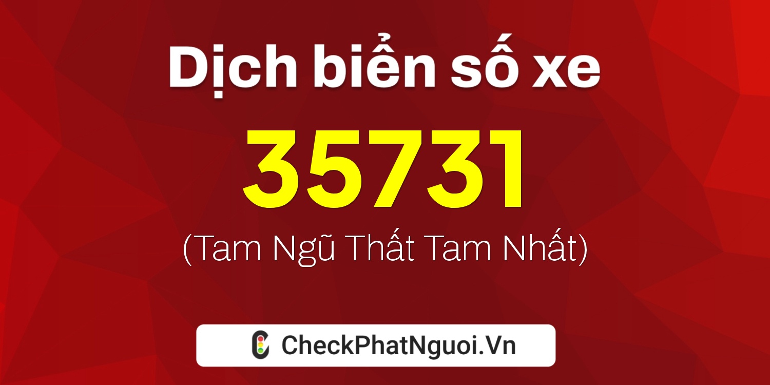 Dịch ý nghĩa <b>biển số xe 30M-35731</b> tại website checkphatnguoi.vn