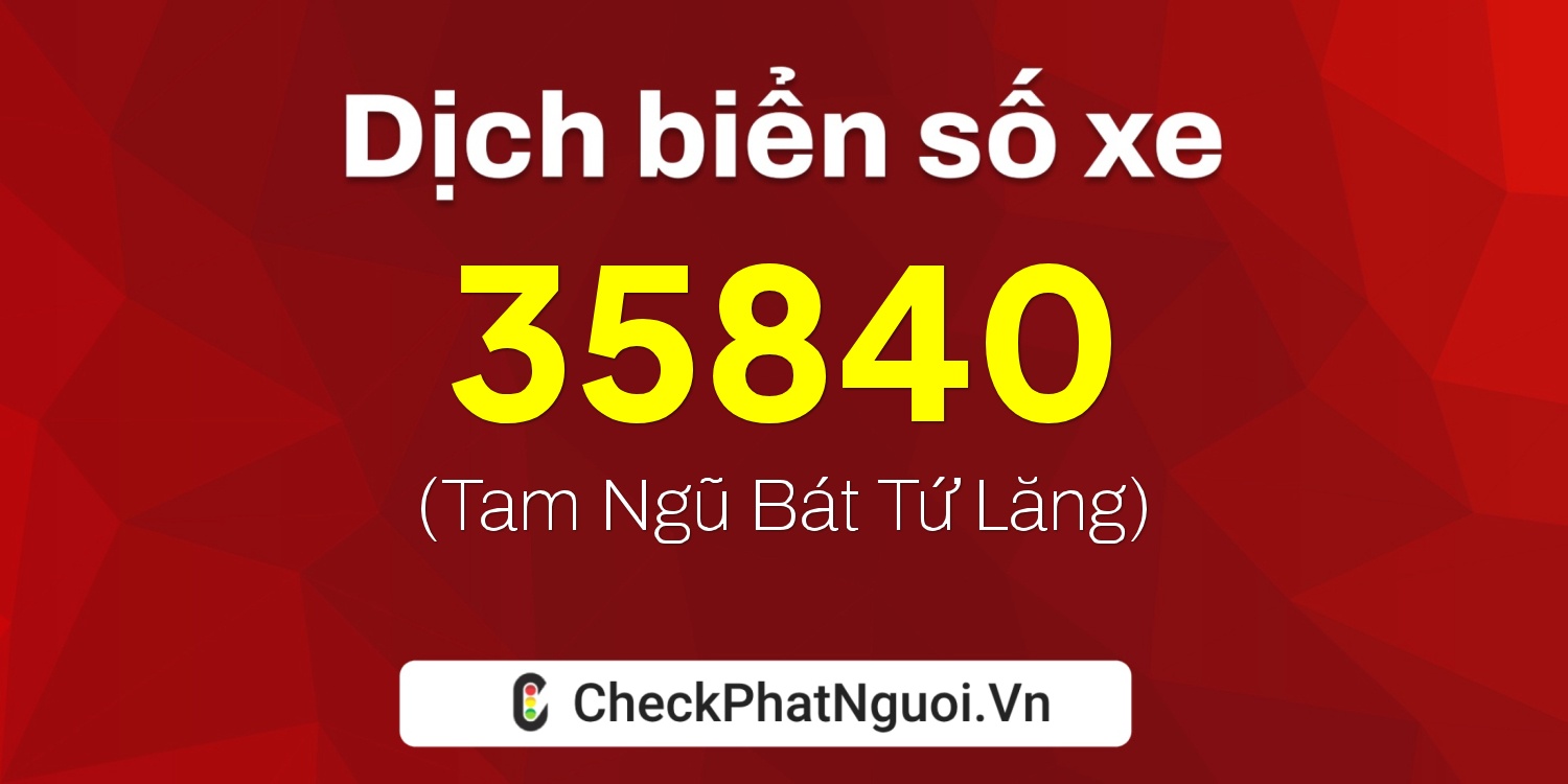 Dịch ý nghĩa <b>biển số xe 61C-35840</b> tại website checkphatnguoi.vn