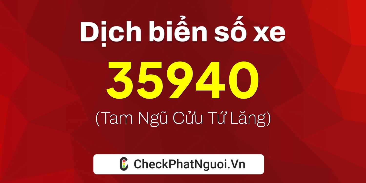 Dịch ý nghĩa <b>biển số xe 85C1-35940</b> tại website checkphatnguoi.vn