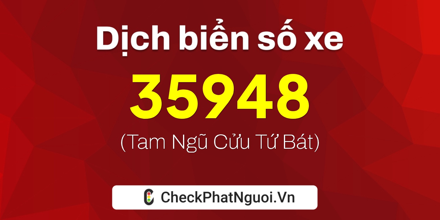 Dịch ý nghĩa <b>biển số xe 27B2-35948</b> tại website checkphatnguoi.vn