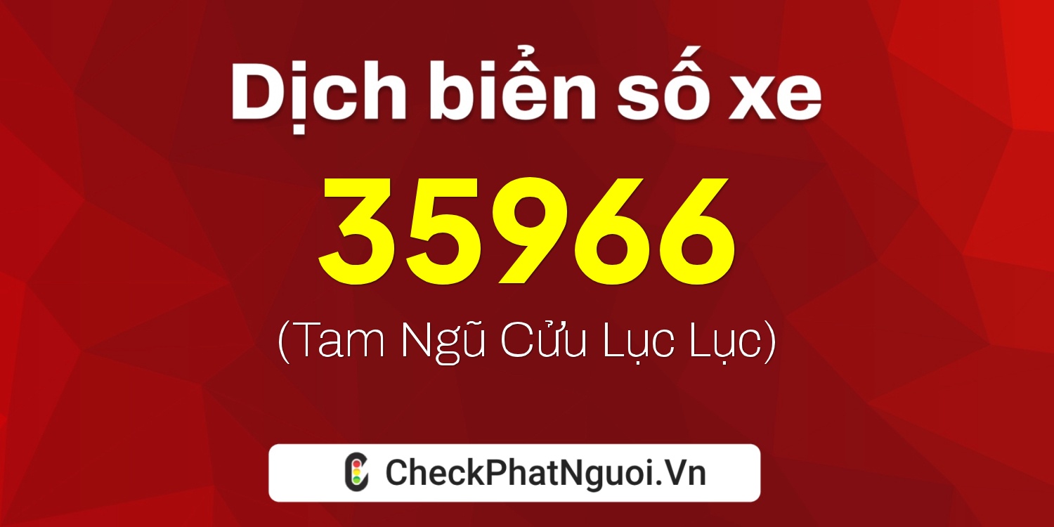 Dịch ý nghĩa <b>biển số xe 65B2-35966</b> tại website checkphatnguoi.vn