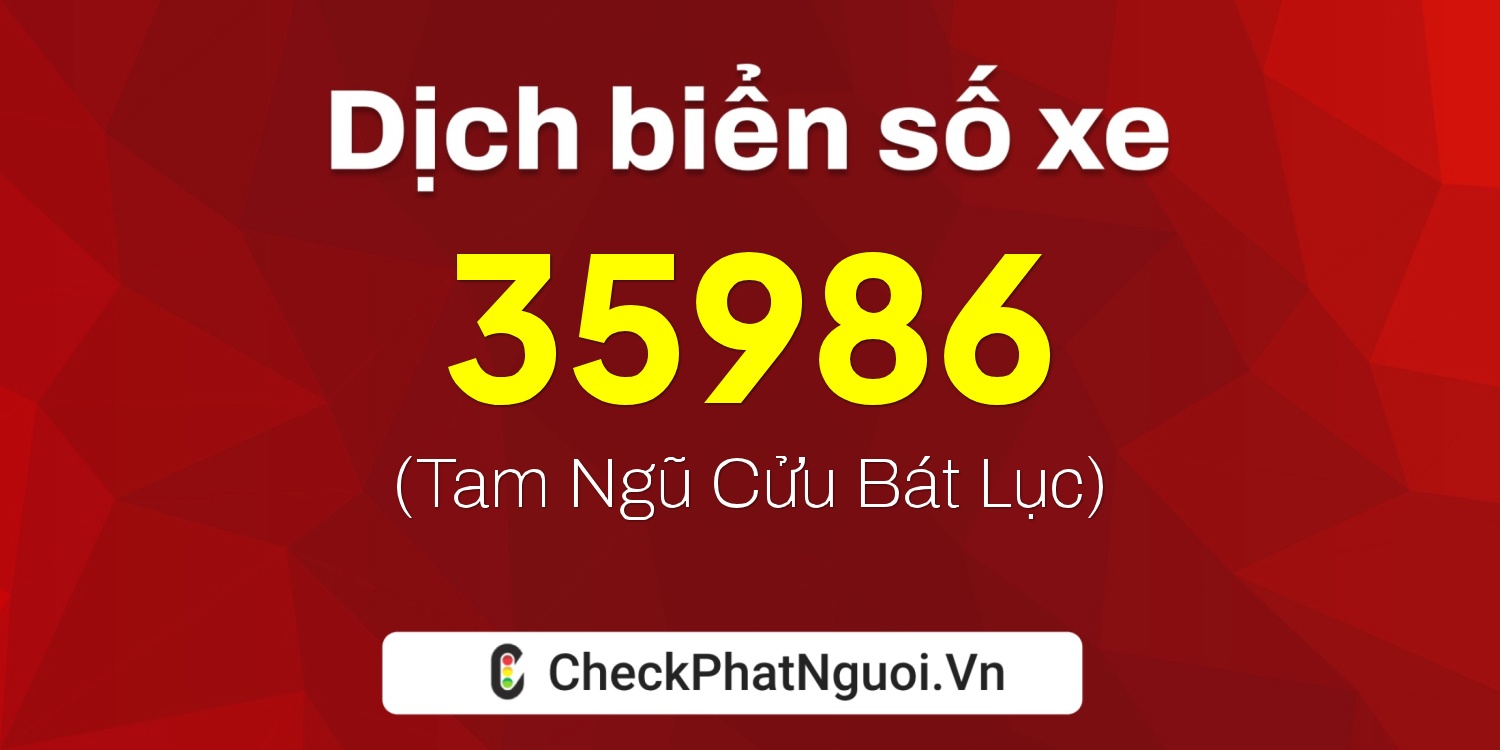 Dịch ý nghĩa <b>biển số xe 75H1-35986</b> tại website checkphatnguoi.vn