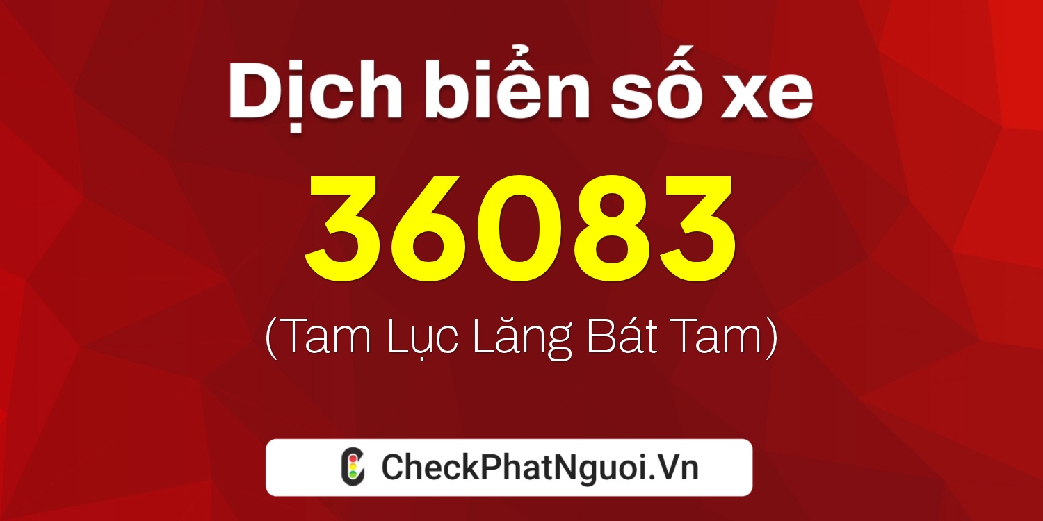 Dịch ý nghĩa <b>biển số xe 36K-36083</b> tại website checkphatnguoi.vn
