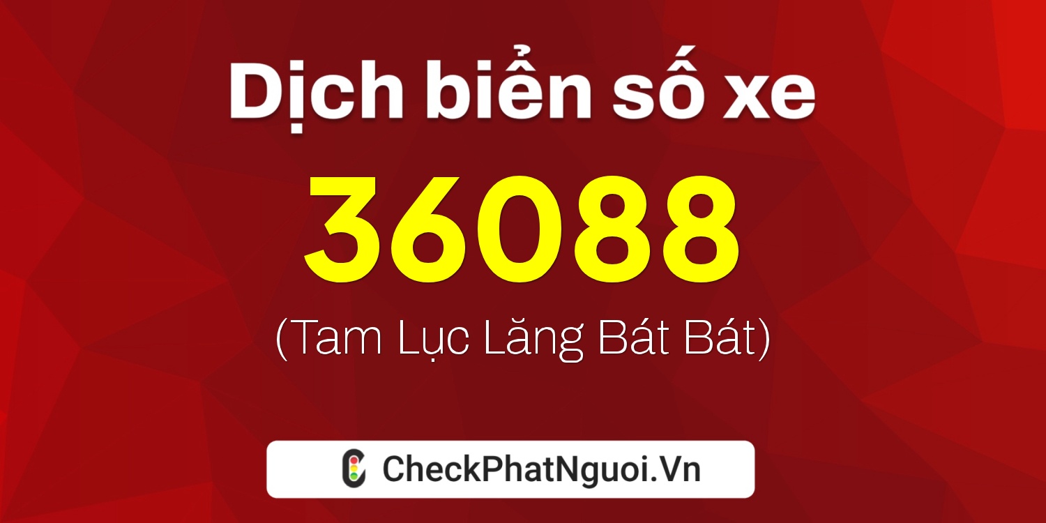 Dịch ý nghĩa <b>biển số xe 85D1-36088</b> tại website checkphatnguoi.vn