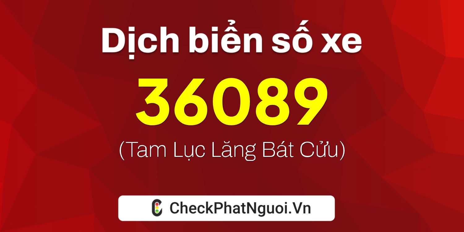 Dịch ý nghĩa <b>biển số xe 72A-36089</b> tại website checkphatnguoi.vn