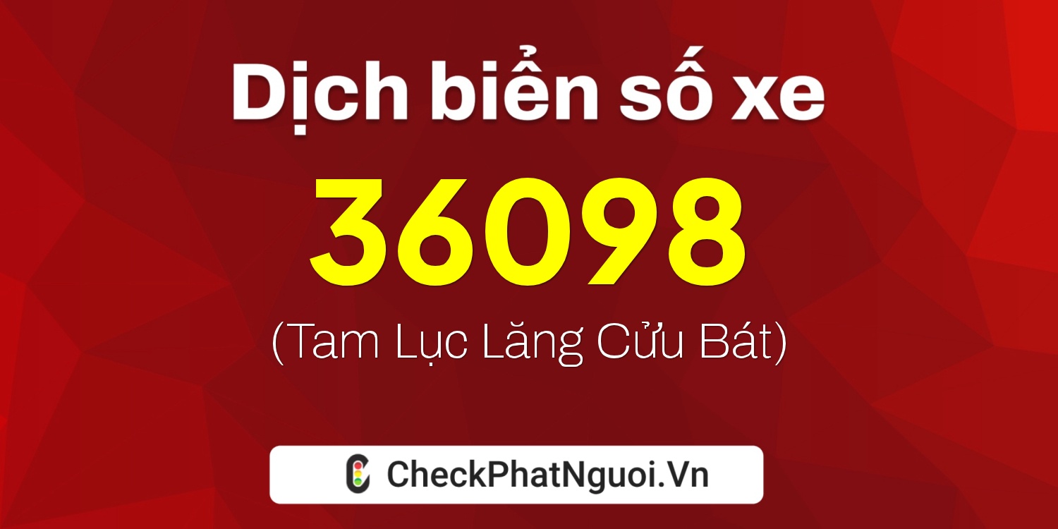 Dịch ý nghĩa <b>biển số xe 86A-36098</b> tại website checkphatnguoi.vn