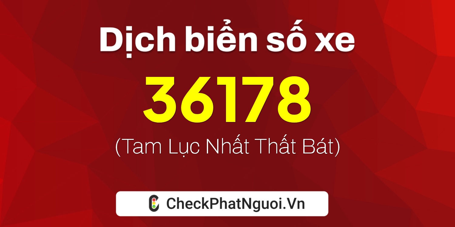 Dịch ý nghĩa <b>biển số xe 75A-36178</b> tại website checkphatnguoi.vn