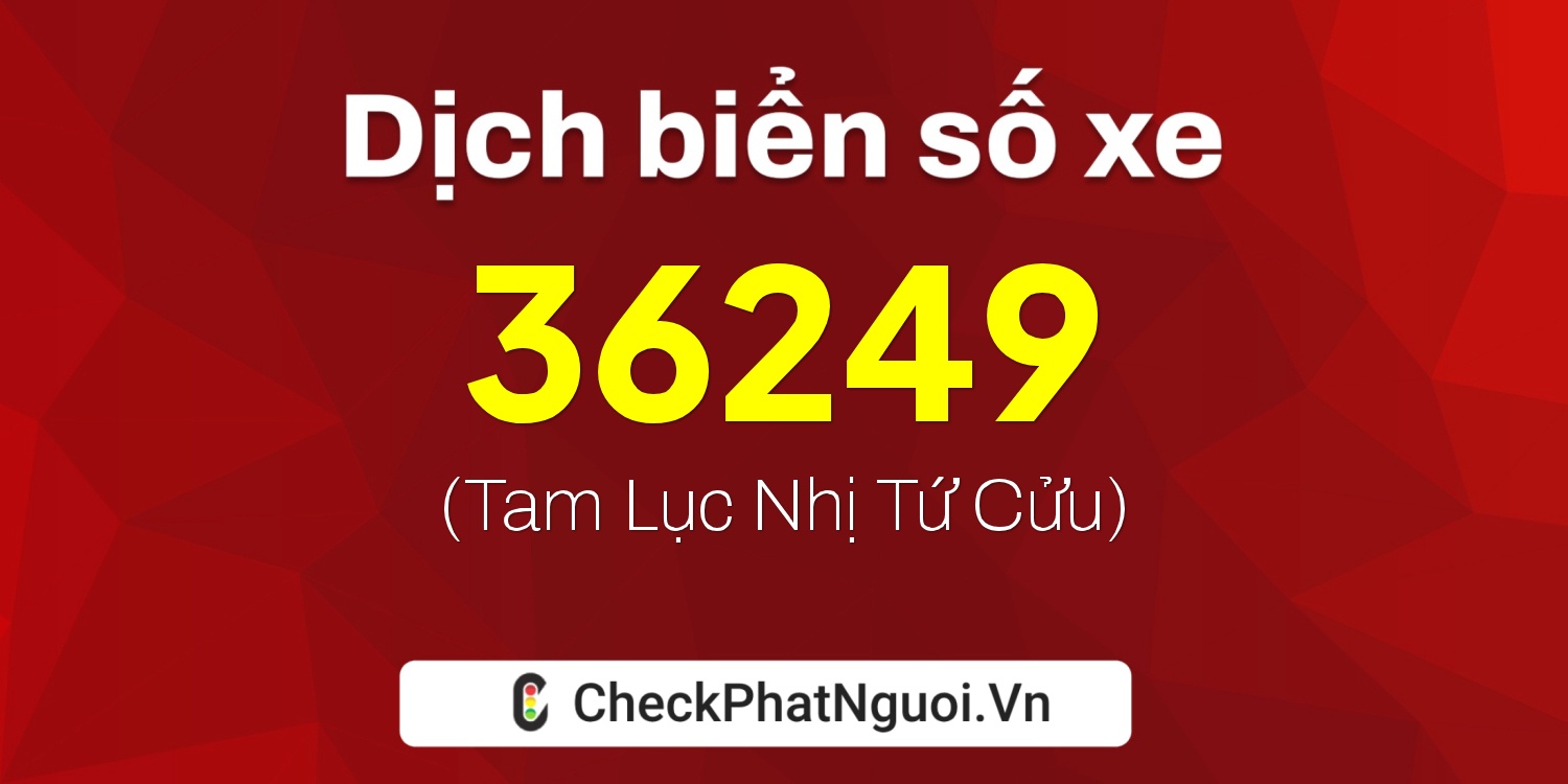 Dịch ý nghĩa <b>biển số xe 89C-36249</b> tại website checkphatnguoi.vn