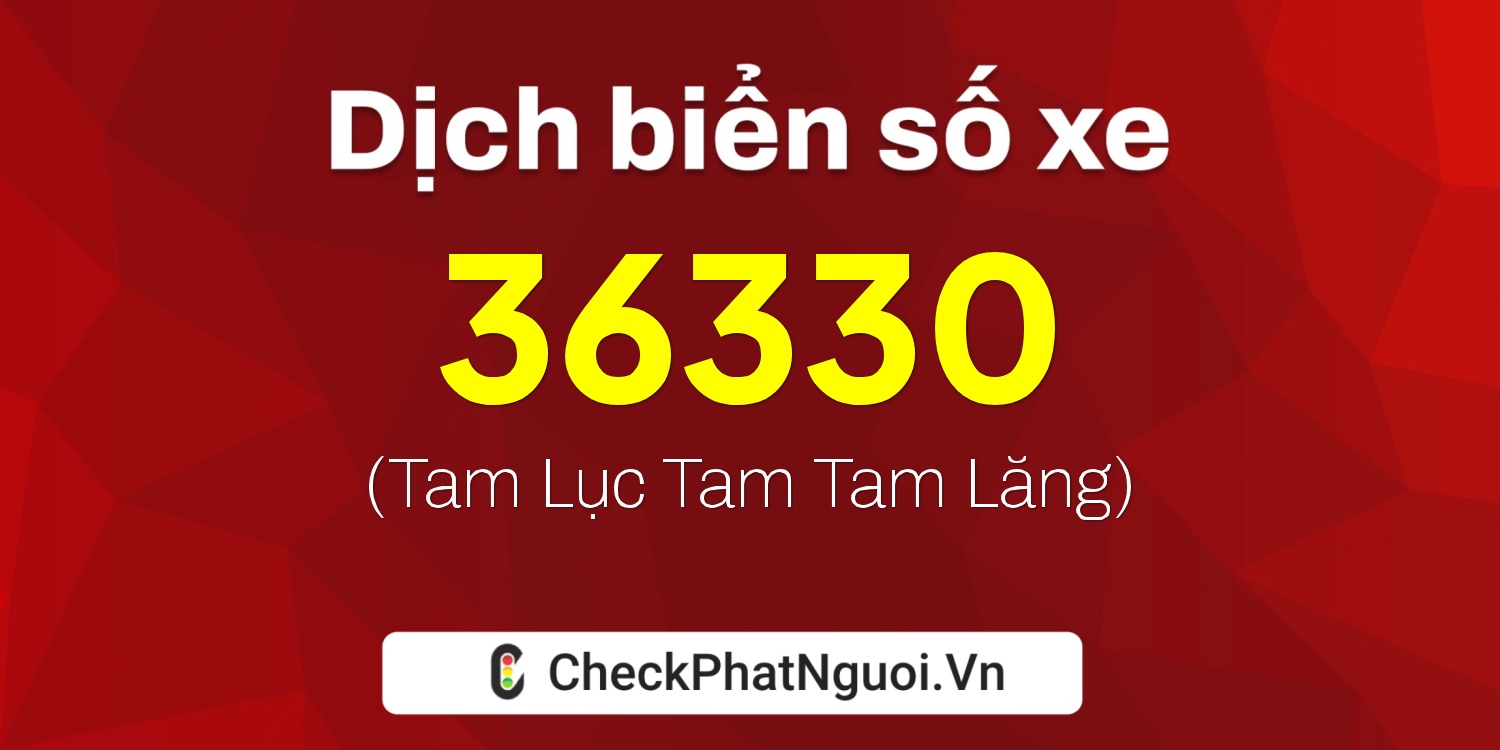 Dịch ý nghĩa <b>biển số xe 36330</b> tại website checkphatnguoi.vn