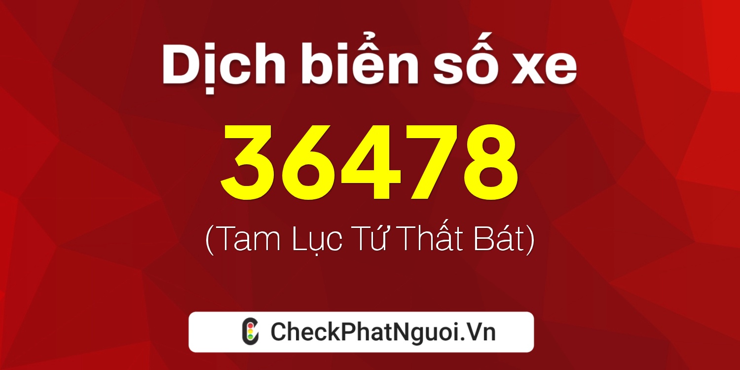 Dịch ý nghĩa <b>biển số xe 75A-36478</b> tại website checkphatnguoi.vn
