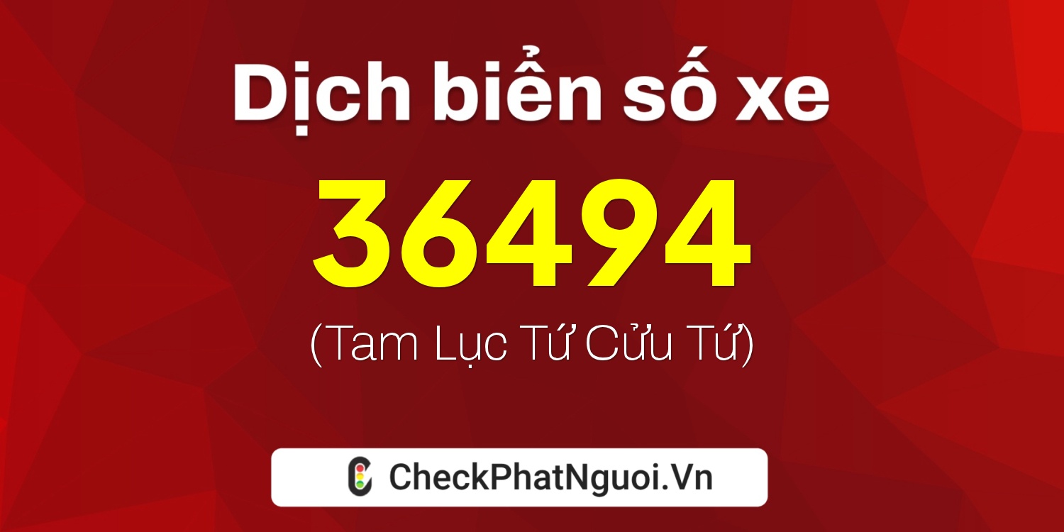 Dịch ý nghĩa <b>biển số xe 29H-36494</b> tại website checkphatnguoi.vn
