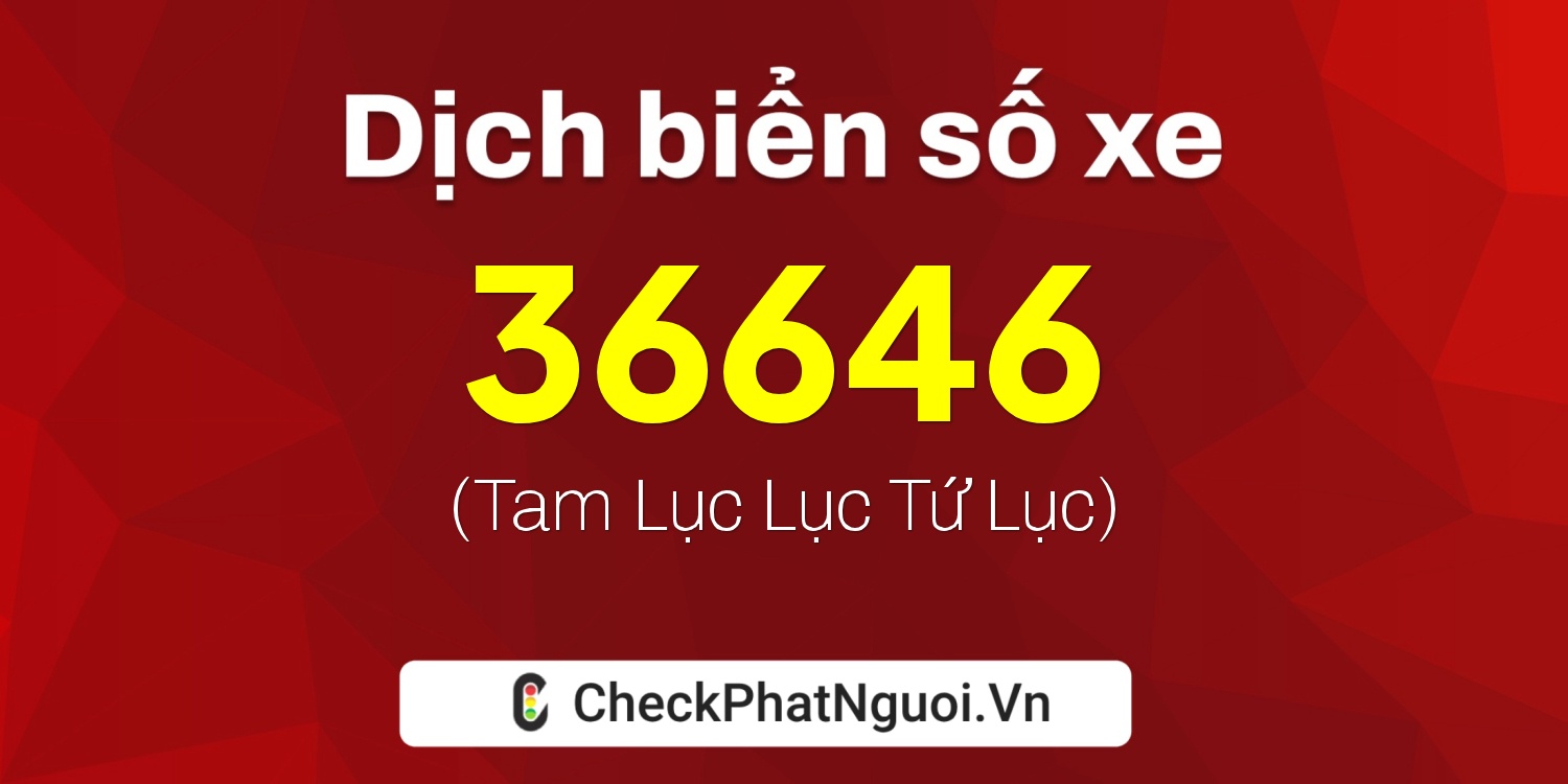 Dịch ý nghĩa <b>biển số xe 88A-36646</b> tại website checkphatnguoi.vn