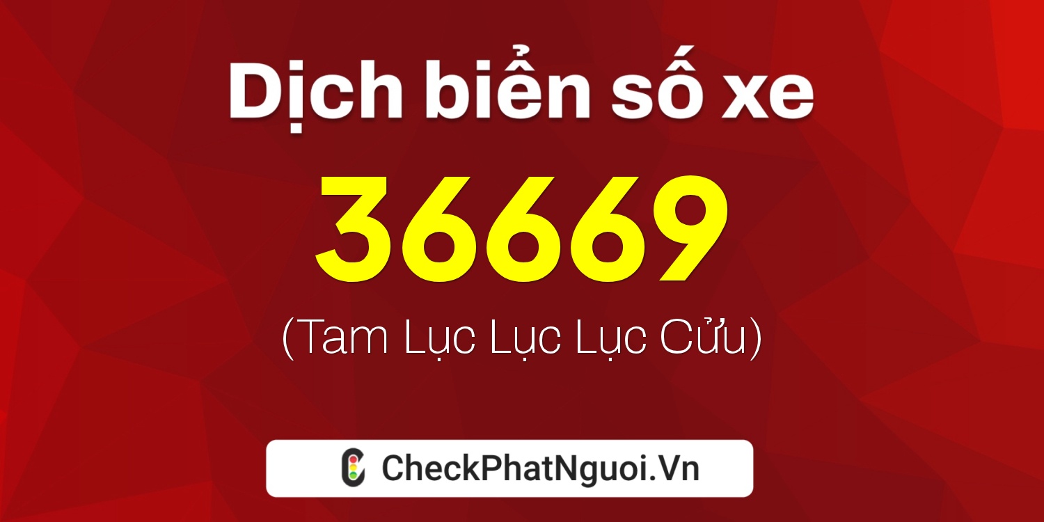 Dịch ý nghĩa <b>biển số xe 30F-36669</b> tại website checkphatnguoi.vn