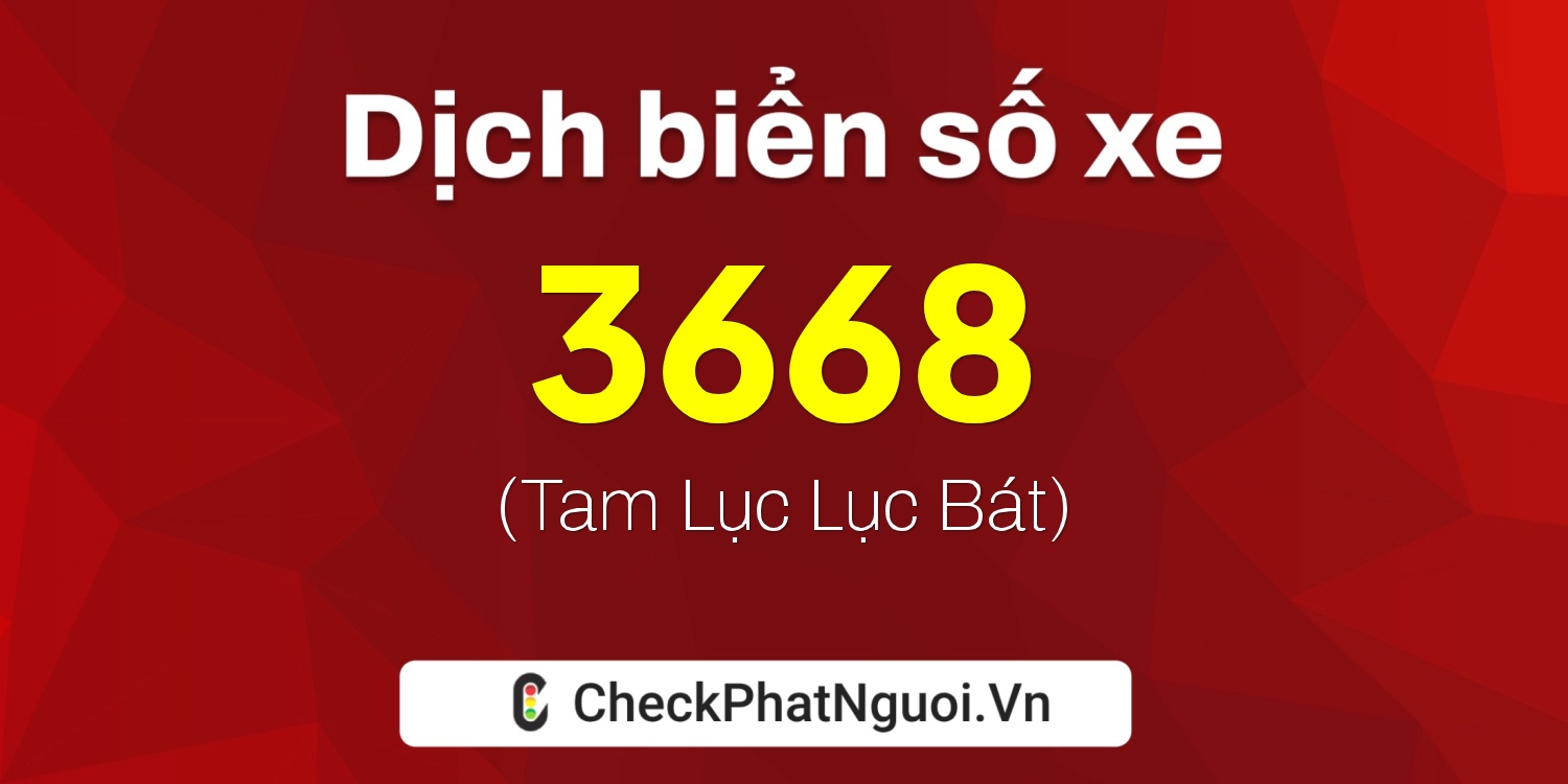 Dịch ý nghĩa <b>biển số xe 70A-3668</b> tại website checkphatnguoi.vn