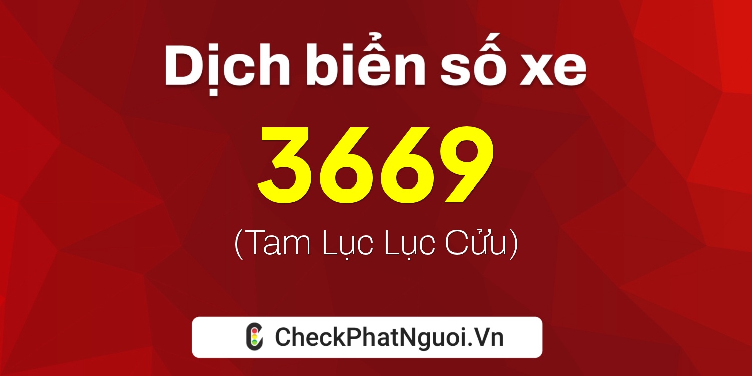 Dịch ý nghĩa <b>biển số xe 33M-3669</b> tại website checkphatnguoi.vn