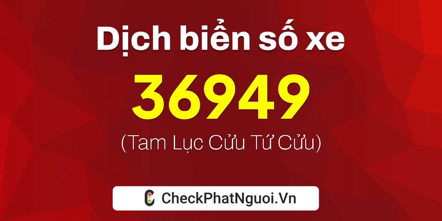 Dịch ý nghĩa <b>biển số xe 88A-36949</b> tại website checkphatnguoi.vn