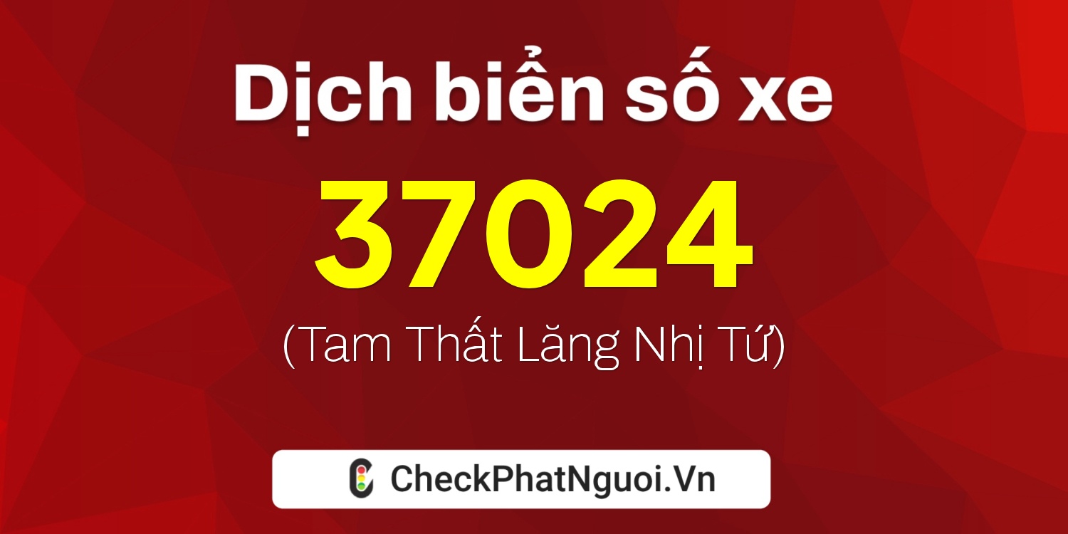 Dịch ý nghĩa <b>biển số xe 81G1-37024</b> tại website checkphatnguoi.vn