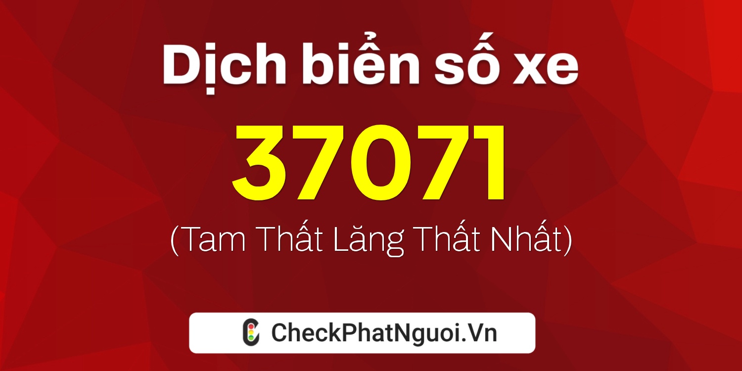 Dịch ý nghĩa <b>biển số xe 94K2-37071</b> tại website checkphatnguoi.vn