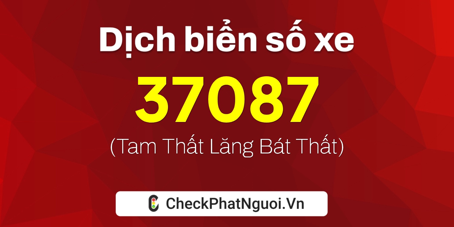 Dịch ý nghĩa <b>biển số xe 88A-37087</b> tại website checkphatnguoi.vn