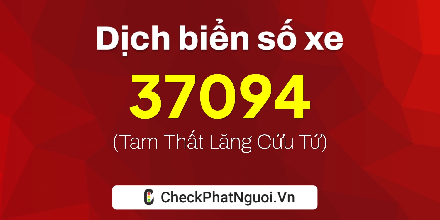 Dịch ý nghĩa <b>biển số xe 60K-37094</b> tại website checkphatnguoi.vn