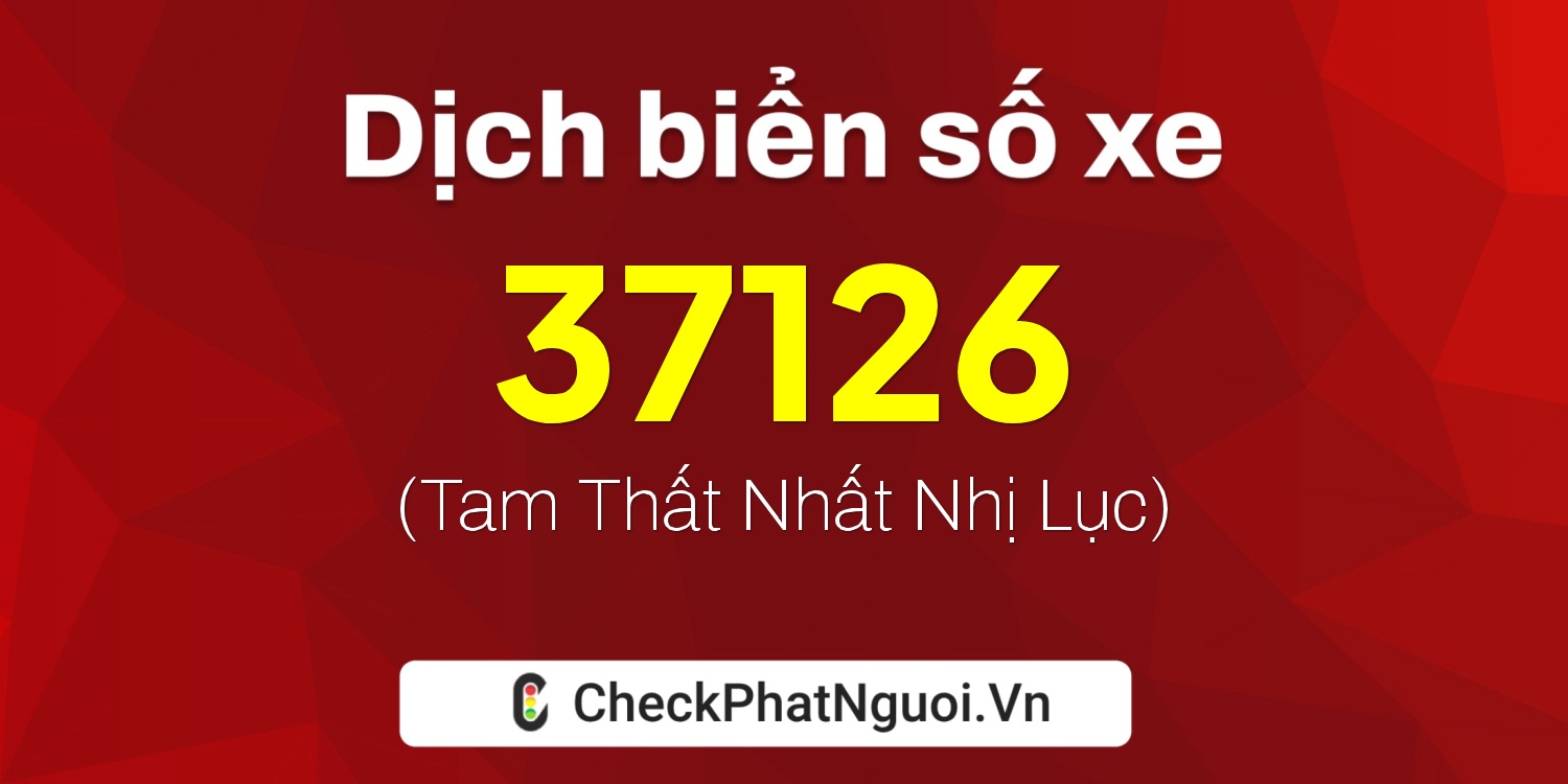 Dịch ý nghĩa <b>biển số xe 38N1-37126</b> tại website checkphatnguoi.vn