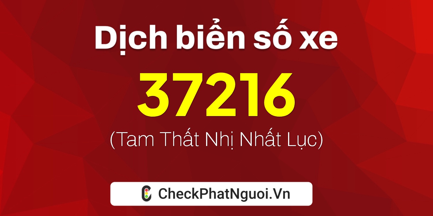 Dịch ý nghĩa <b>biển số xe 89L1-37216</b> tại website checkphatnguoi.vn