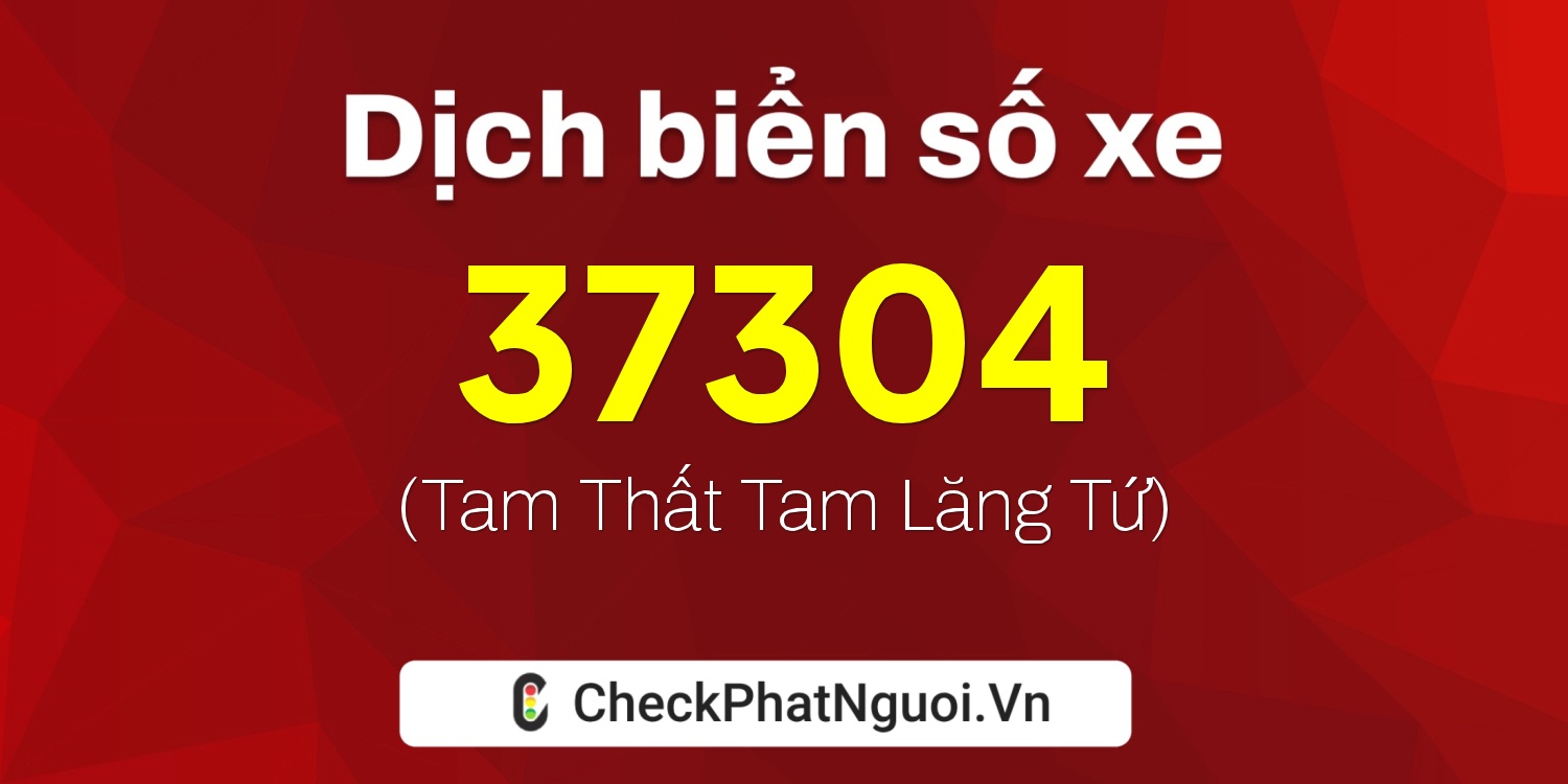 Dịch ý nghĩa <b>biển số xe 88A-37304</b> tại website checkphatnguoi.vn