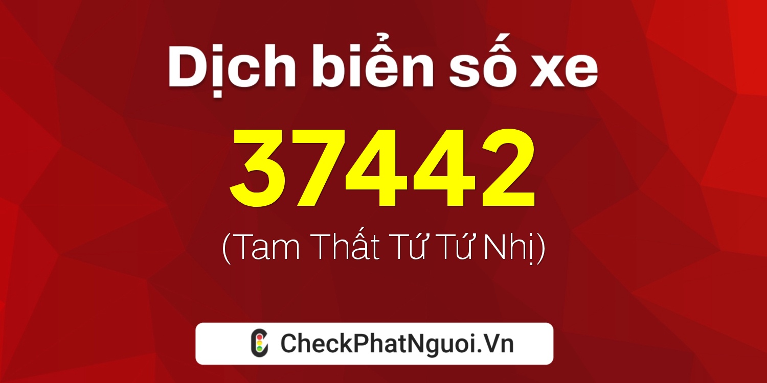 Dịch ý nghĩa <b>biển số xe 75A-37442</b> tại website checkphatnguoi.vn