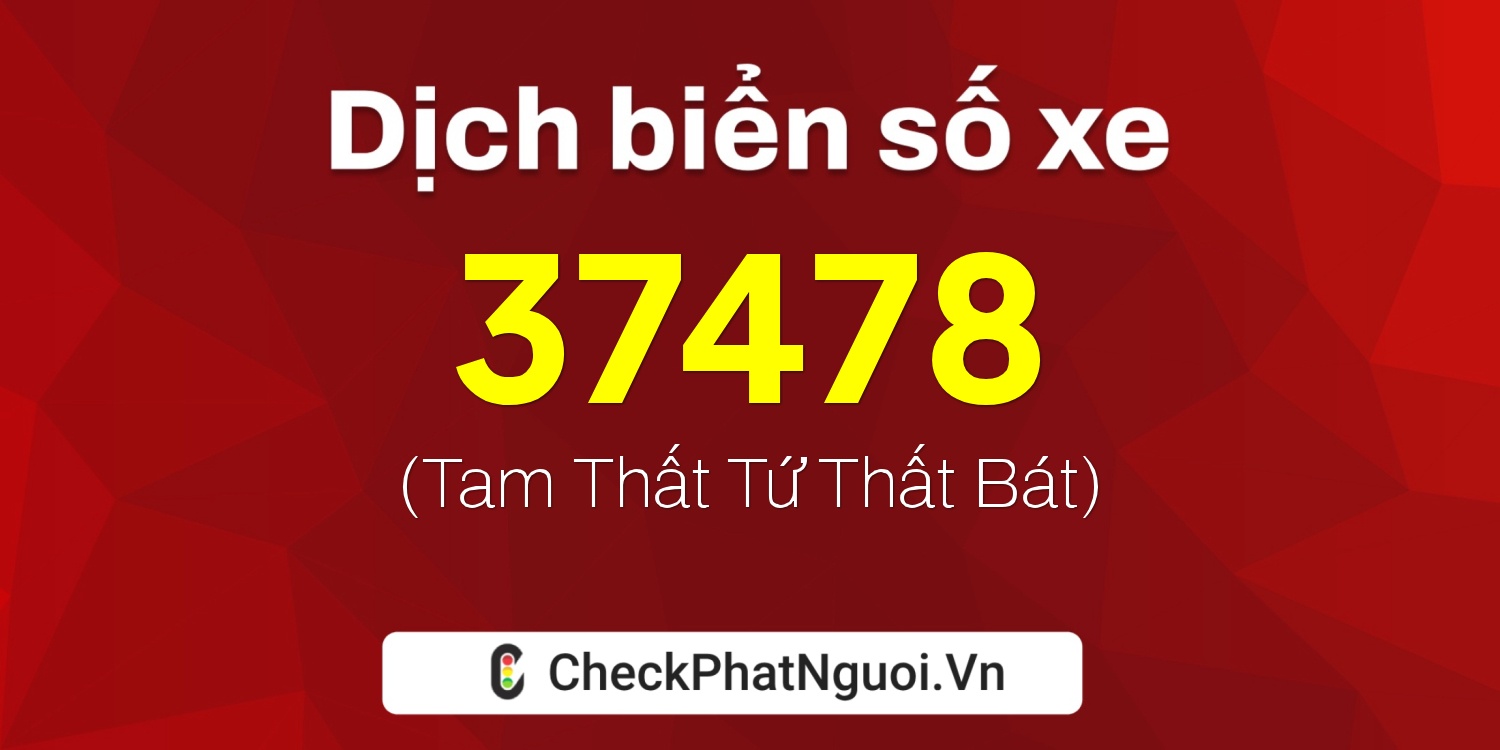 Dịch ý nghĩa <b>biển số xe 69H1-37478</b> tại website checkphatnguoi.vn