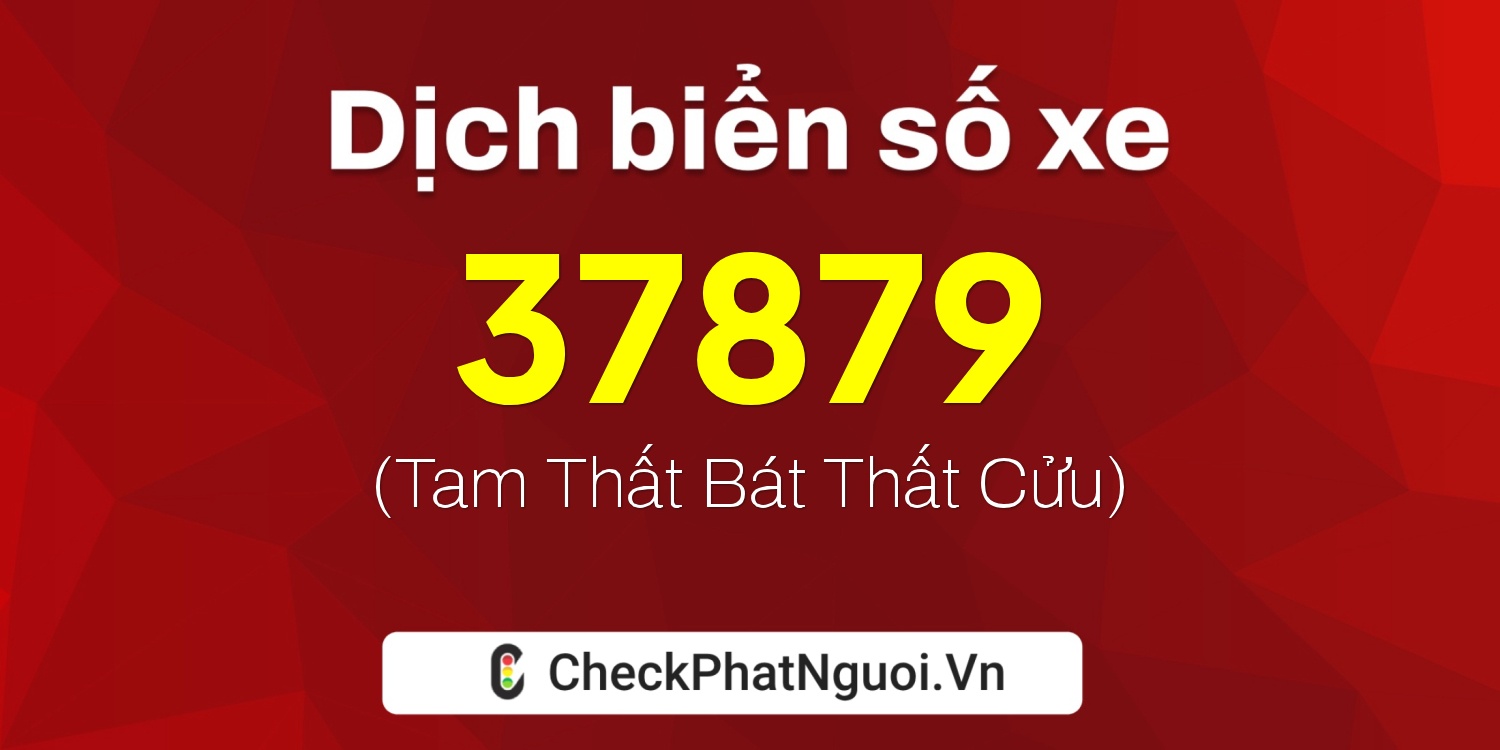 Dịch ý nghĩa <b>biển số xe 66N1-37879</b> tại website checkphatnguoi.vn