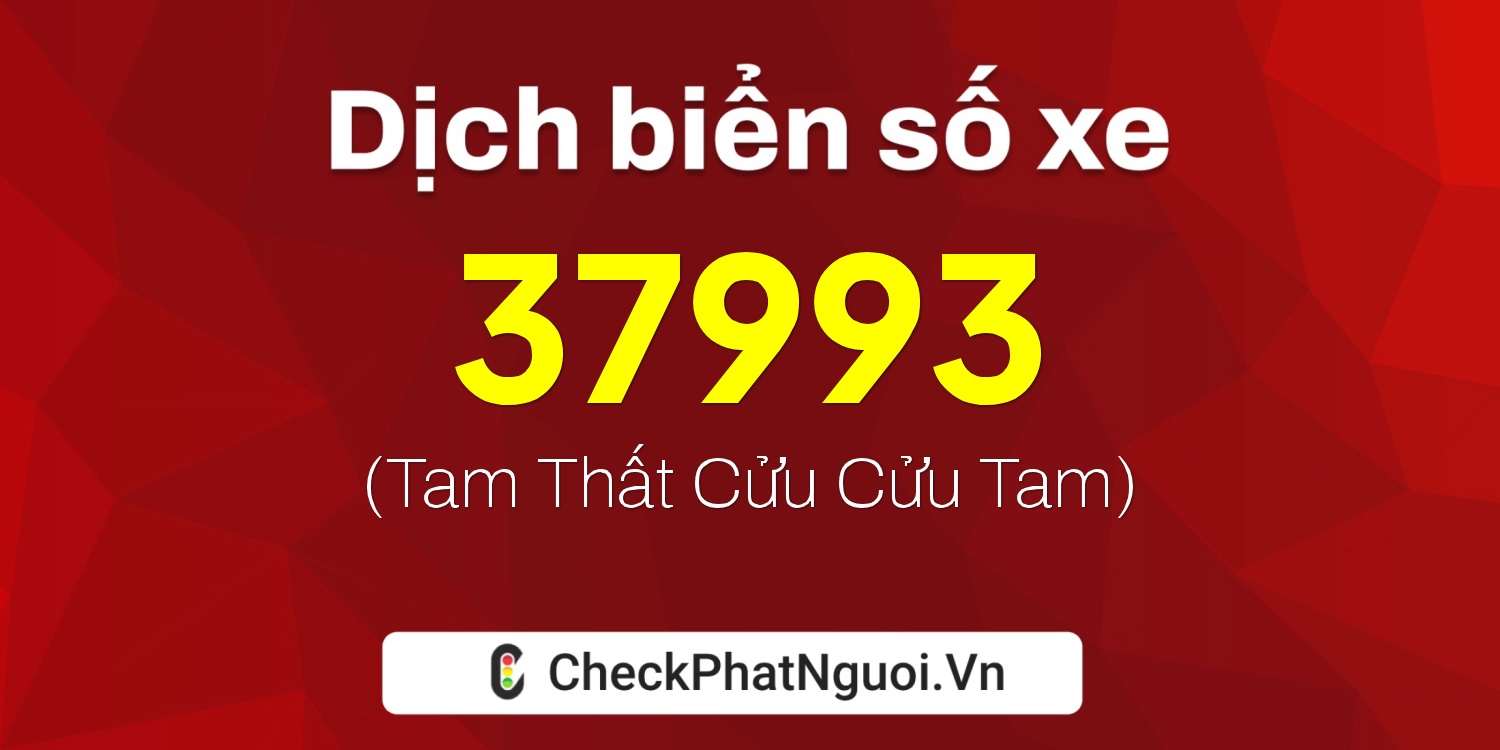 Dịch ý nghĩa <b>biển số xe 35A-37993</b> tại website checkphatnguoi.vn