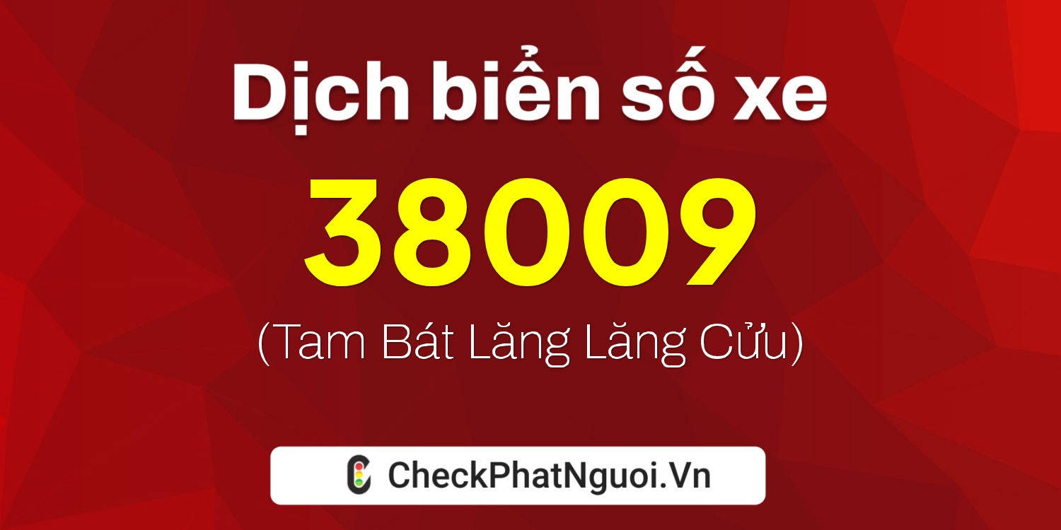 Dịch ý nghĩa <b>biển số xe 35A-38009</b> tại website checkphatnguoi.vn