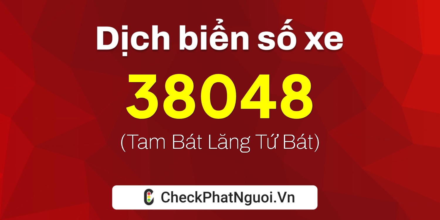 Dịch ý nghĩa <b>biển số xe 63A-38048</b> tại website checkphatnguoi.vn