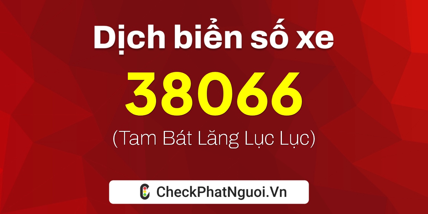 Dịch ý nghĩa <b>biển số xe 29E-38066</b> tại website checkphatnguoi.vn