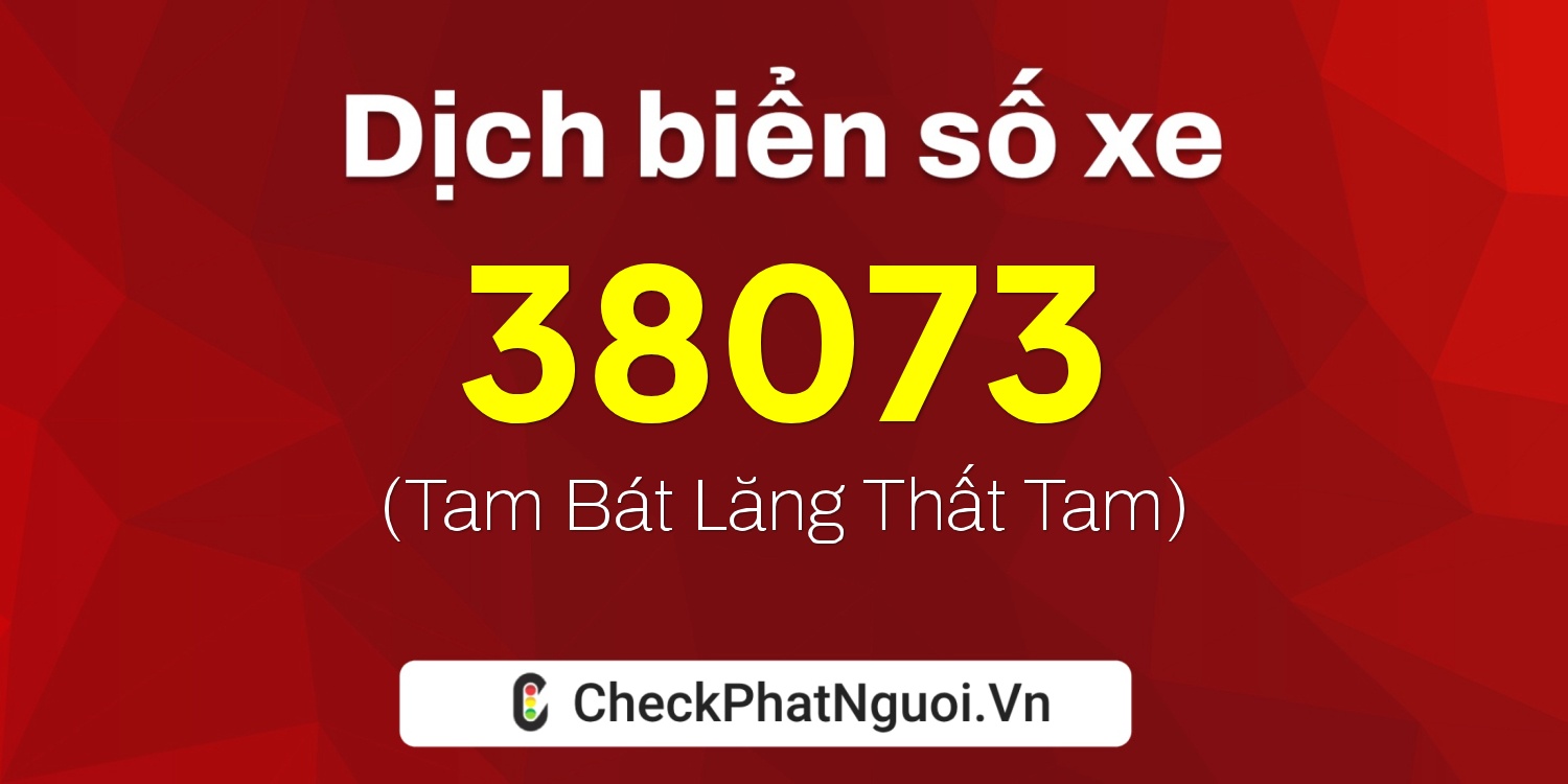 Dịch ý nghĩa <b>biển số xe 38AA-38073</b> tại website checkphatnguoi.vn